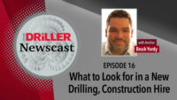 The Driller Newscast episode 16: What to Look for in a New Drilling, Construction Hire