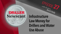 The Driller Newscast episeode 27: Infrastructure Law Money for Drillers and Water Use Abuse