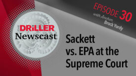 The Driller Newscast episode 30: Sackett vs. EPA - Groundwater, WOTUS and the Clean Water Act