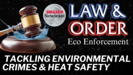 The Driller Newscast episode 112: Tackling Environmental Crimes & Heat Safety