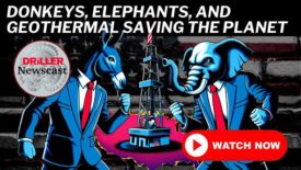 The Driller Newscast Episode 114: Donkeys, Elephants and Geothermal Saving the Planet