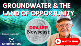 The Driller Newscast episode 120: Groundwater & The Land of Opportunity