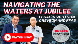 The Driller Newscast episode 121 - Navigating the Waters: Legal Insights on Chevron and PFAS 