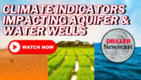 The Driller Newscast episode 123: Climate Indicators Impacting Aquifer & Water Wells