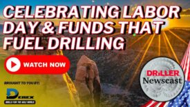 The Driller Newscast episode 124: Celebrating Labor Day & Funds That Fuel Drilling