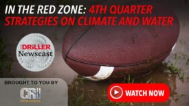 The Driller Newscast episode 135 - In the Red Zone: 4th-Quarter Strategies on Climate and Water