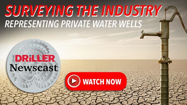 The Driller Newscast episode 137 - Surveying the Industry: Representing Private Water Wells