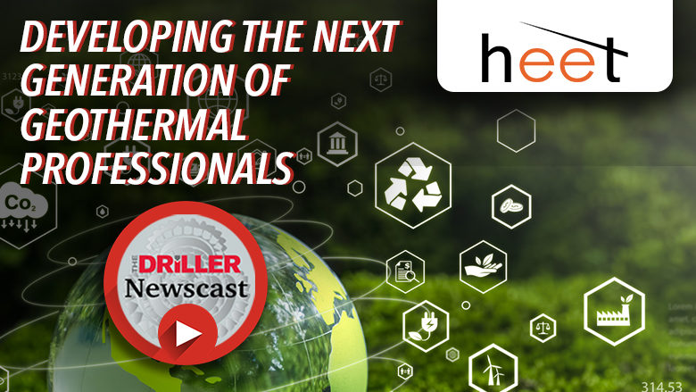 The Driller Newscast episode 127: HEET'ing  up the development of the next geothermal workforce