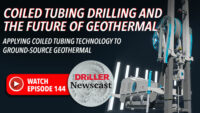 The Driller Newscast episode 144: Coiled Tubing Drilling and the Future of Geothermal